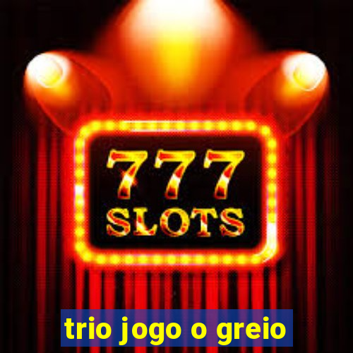 trio jogo o greio